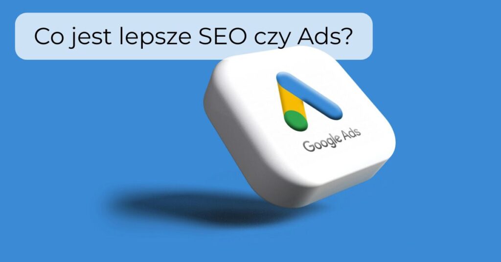 Co jest lepsze SEO czy Ads?