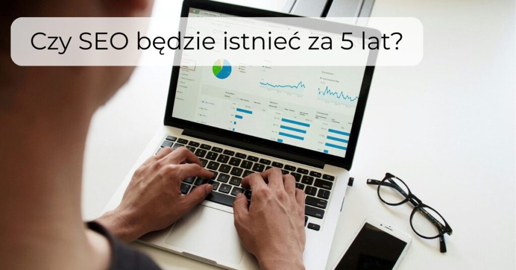 Czy SEO będzie istnieć za 5 lat?