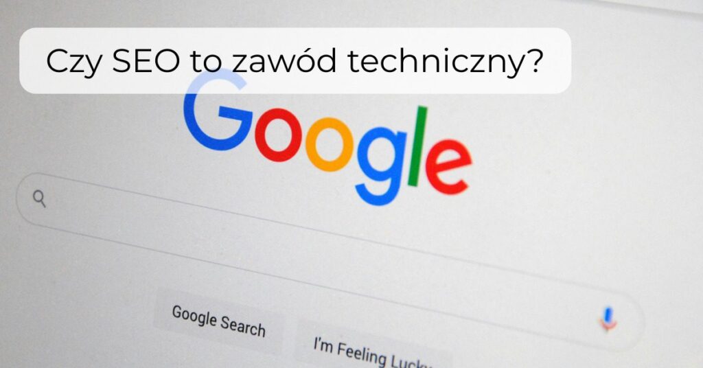 Czy SEO to zawód techniczny?