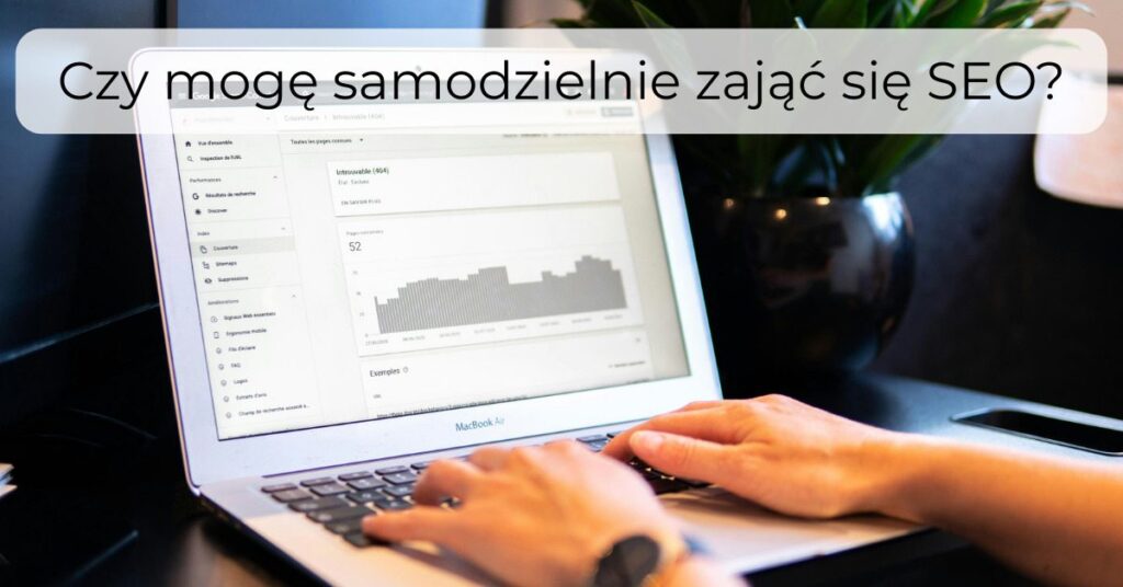 Czy mogę samodzielnie zająć się SEO?