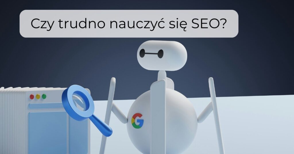 Czy trudno nauczyć się SEO?