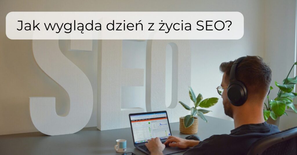 Jak wygląda dzień z życia SEO?