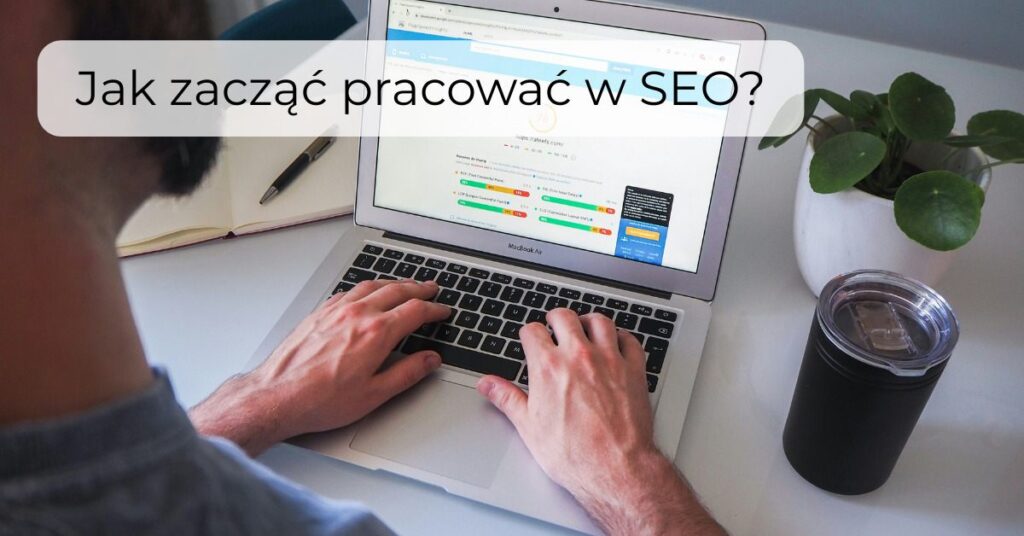 Jak zacząć pracować w SEO?