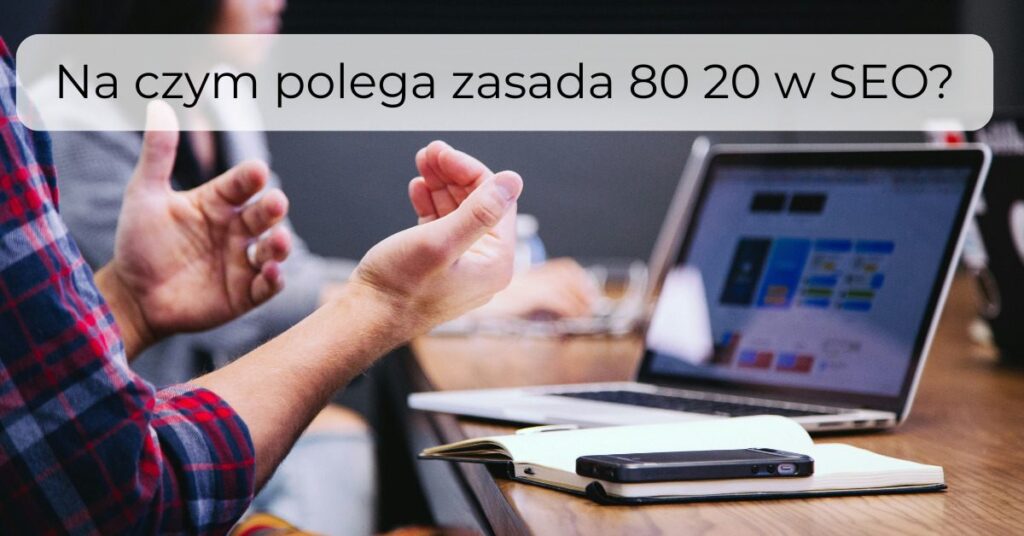 Na czym polega zasada 80 20 w SEO?